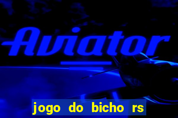 jogo do bicho rs resultado certo de hoje 14h 18h rs consulta